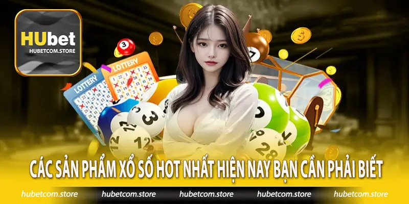 Các sản phẩm xổ số hot nhất hiện nay bạn cần phải biết