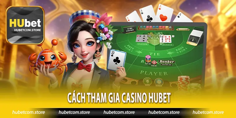 Cách tham gia Casino Hubet