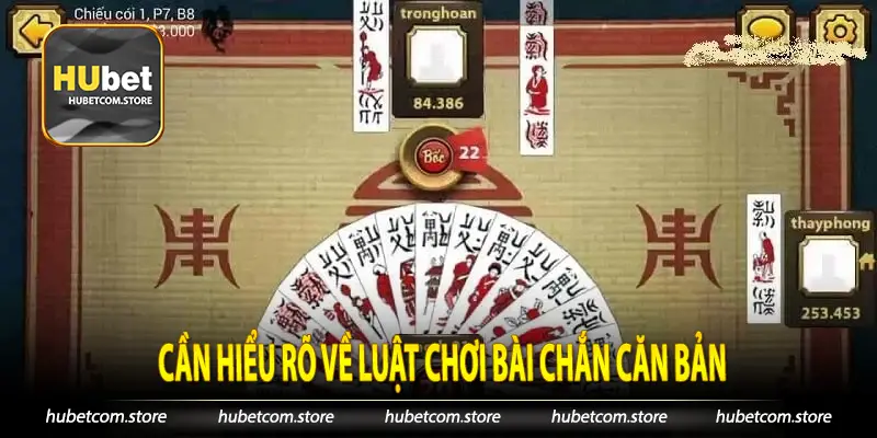 Cần hiểu rõ về luật chơi bài chắn căn bản