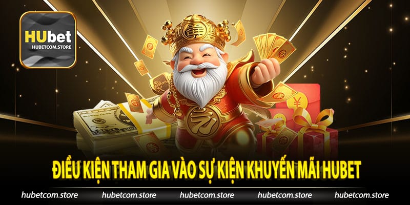 Điều kiện tham gia vào sự kiện khuyến mãi Hubet