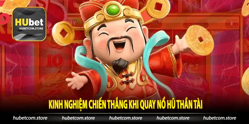 Kinh nghiệm chiến thắng khi quay nổ hũ thần tài