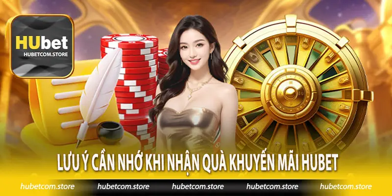 Lưu ý cần nhớ khi nhận quà khuyến mãi Hubet