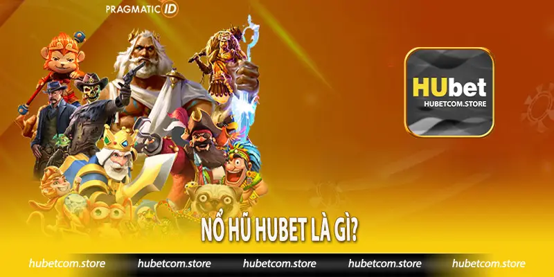 Nổ hũ Hubet là gì