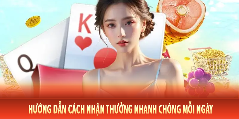Hướng dẫn cách nhận thưởng nhanh chóng mỗi ngày