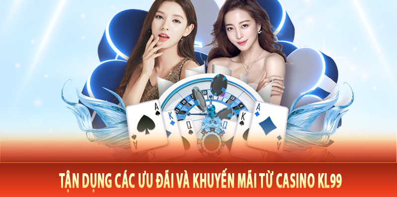 Tận dụng các ưu đãi và khuyến mãi từ casino Kl99